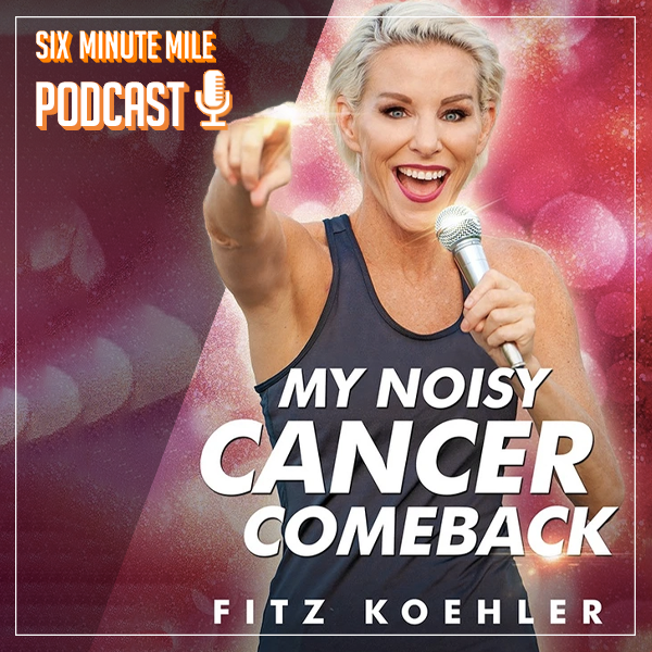 Fitz on Six Minute Mile Podcast! – “Fitz Koehler – Author, Breast Cancer Survivor, Fitness Innovator, Race Announcer, Athlete, Kickboxer”