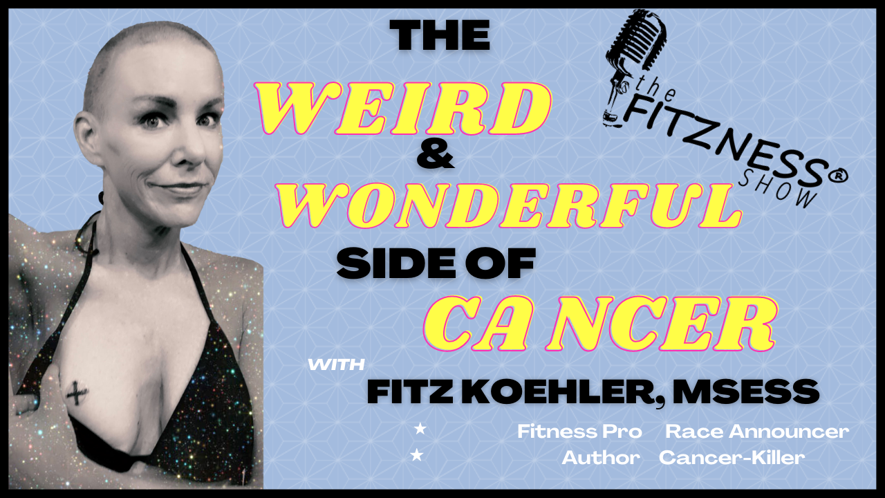 The Fitzness Show – The Weird and Wonderful Side of Cancer