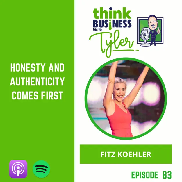 Think Business with Tyler- Honest and Authentic Fitz Koehler