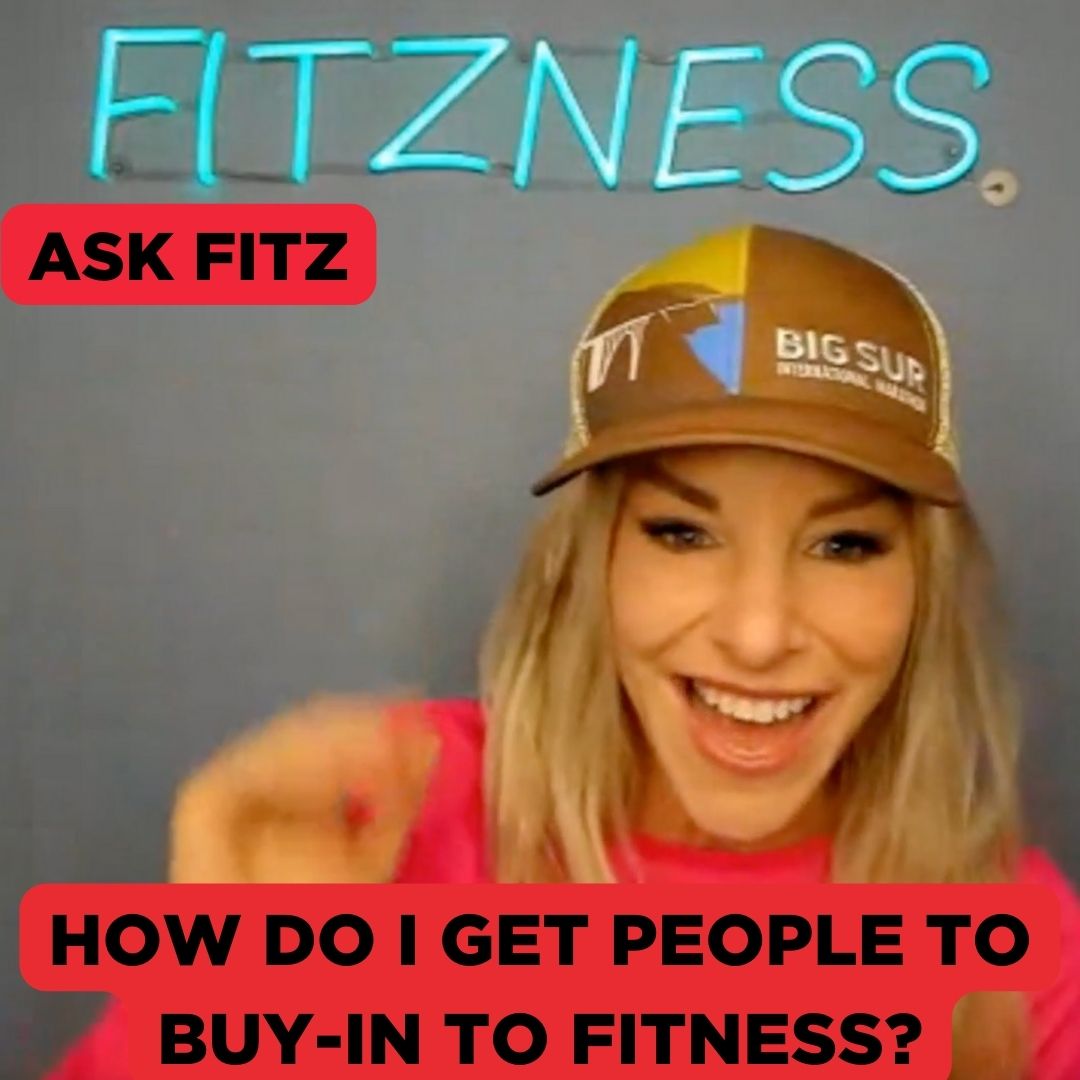 Ask Fitz! How So I Get People to Buy-In to Fitness?